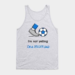 I'm not yelling, I'm a soccer dad Tank Top